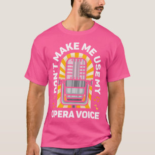 Camiseta No Me Hagas Usar Mi Voz De Ópera Cantante Cantando