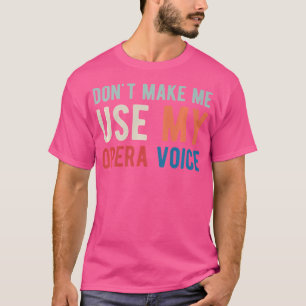 Camiseta No Me Hagas Usar Mi Voz De Opera Cantante De Ópera