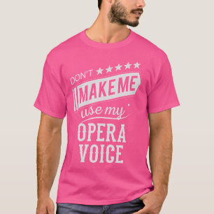 Camiseta No Me Hagas Usar Mi Voz De Opera Divertido Cantant