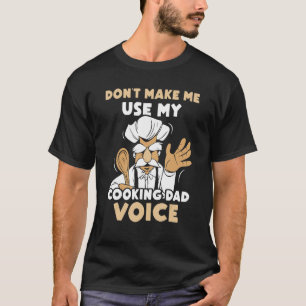 Camiseta No me hagas usar mi voz de papá cocinero papá papá