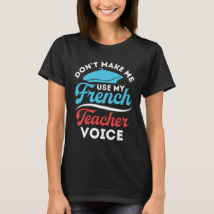 Camiseta No me hagas usar mi voz de profesor de francés