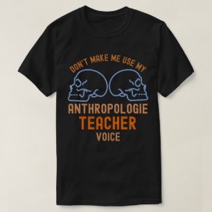 Camiseta No Me Hagas Usar Mi Voz De Profesora De Anthropolo