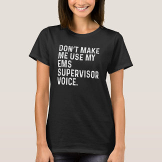Camiseta No Me Hagas Usar Mi Voz De Supervisor De EMS Diver