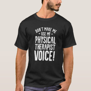 Camiseta No Me Hagas Usar Mi Voz De Terapeuta Físico Ther