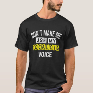 Camiseta No me hagas usar mi voz de vocaloid Cita