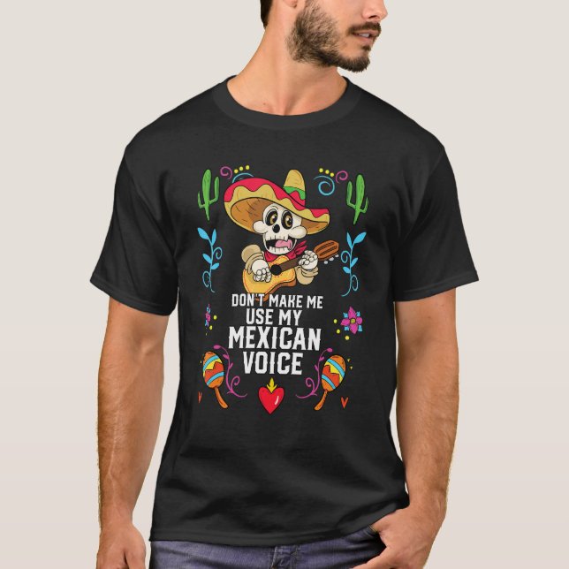 Camiseta No me hagas usar mi voz mexicana orgullo 1 (Anverso)