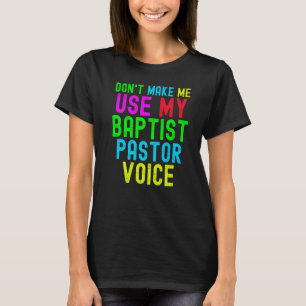 Camiseta No me hagas usar mi voz pastora para Prea Bautista