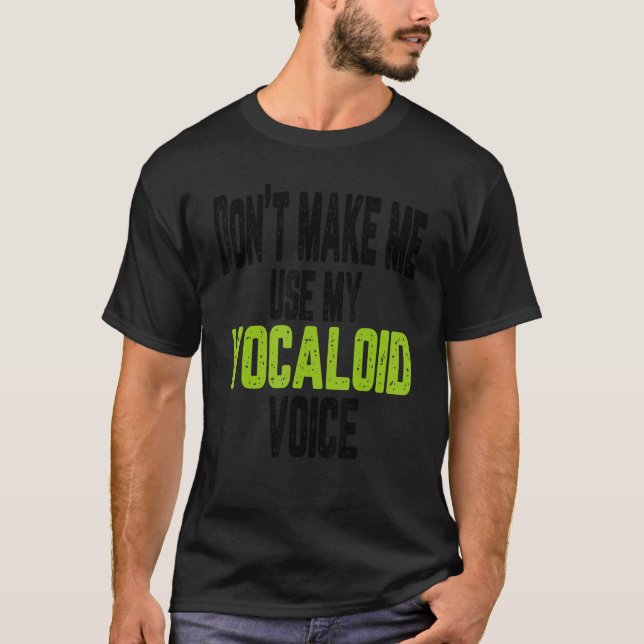Camiseta No me hagas usar mi voz vocaloide (Anverso)