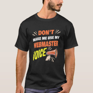 Camiseta No me hagas usar mi Webmaster Voz Funny Webmast
