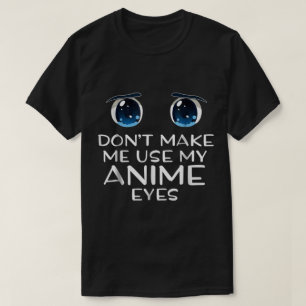 Camiseta No Me Hagas Usar Mis Ojos De Anime