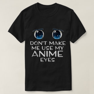 Camiseta No Me Hagas Usar Mis Ojos De Anime