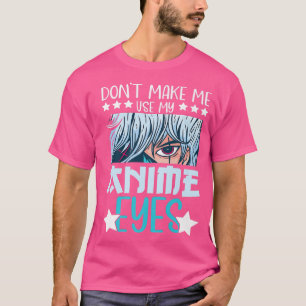 Camiseta No me hagas usar mis ojos de ánime Anime Kawaii An