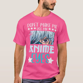 Camiseta No me hagas usar mis ojos de ánime Anime Kawaii An
