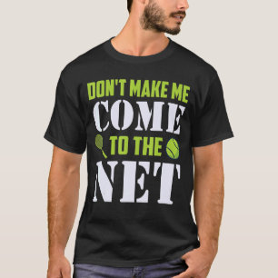 Camiseta No me hagas venir al jugador de tenis de la red