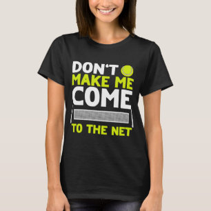 Camiseta No me hagas venir al tenis en la red