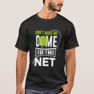 Camiseta No me hagas venir al tenis en la red