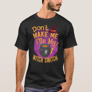 Camiseta No me hagas voltear mi interruptor de bruja