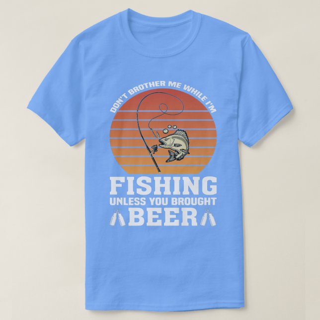 Camiseta No me herejes mientras pescas a menos que traigas  (Diseño del anverso)