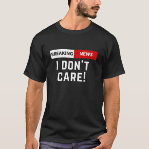 Camiseta No me importa Breaking News Funny