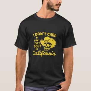 Camiseta No me importa cómo lo hacen en ropa de California