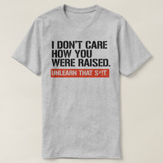 Camiseta No me importa cómo te criaron