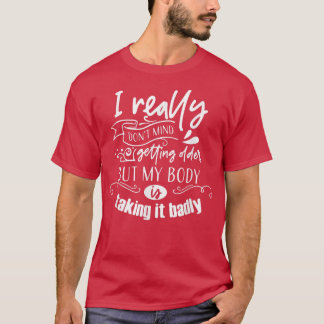 Camiseta No Me Importa Envejecer Pero Mi Cuerpo Lo Está Tom