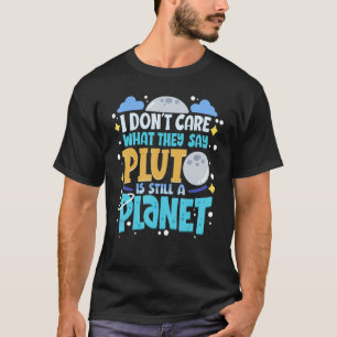 Camiseta No me importa lo que dicen que Plutón sigue siendo