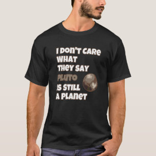 Camiseta No Me Importa Lo Que Digan Plutón Sigue Siendo Un