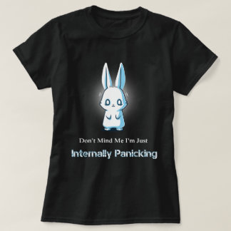 Camiseta No me importa que sólo esté en pánico interno