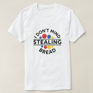 Camiseta No Me Importa Robar Pan