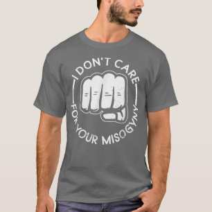 Camiseta No me importa tu misoginia, mujeres feministas, ve