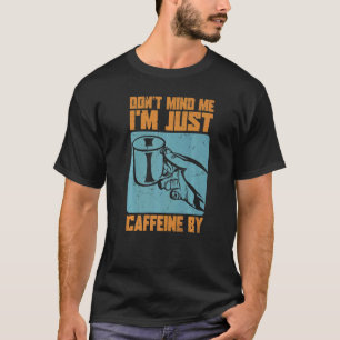 Camiseta No me importes. Solo estoy en cafeína por - Chiste