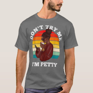 Camiseta No Me Intentes Soy Petty Divertida Melanina Mujere