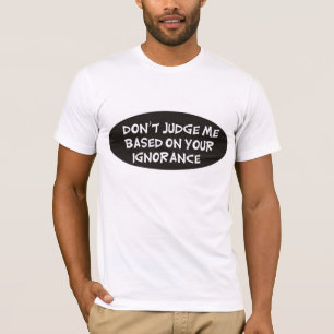 Camiseta No me juzgue basado en su ignorancia