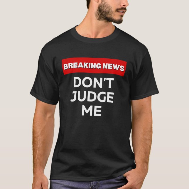 CAMISETA NO ME JUZGUEN CHISTE DE NOTICIAS SARCÁSTICAS QUE R (Anverso)