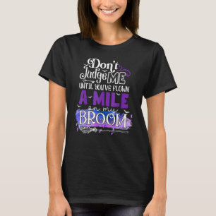 Camiseta No Me Juzgues & Has Viajado Una Milla En Mi Escoba