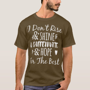 Camiseta No Me Levanto Y Brillo En Caffeinate Y Espero Que