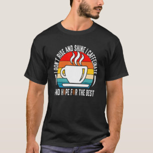 Camiseta No me levanto y resplandezco en cafeína y espero q