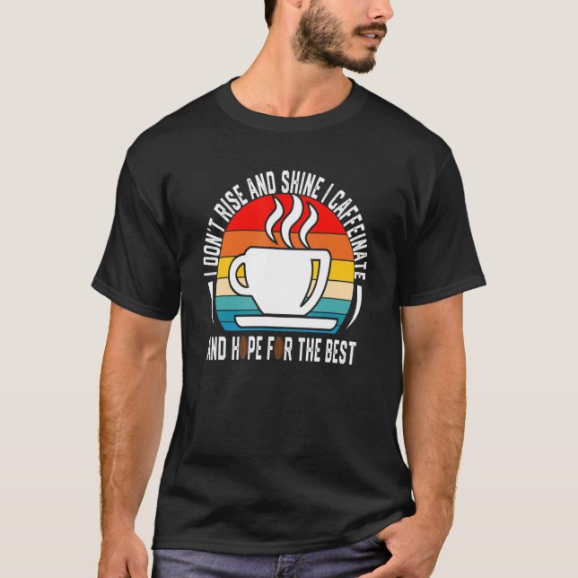 Camiseta No me levanto y resplandezco en cafeína y espero q (Anverso)