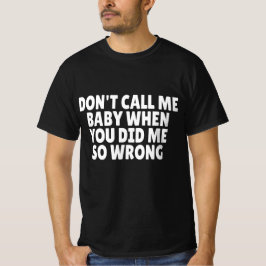 Camiseta No me llames bebé cuando me hiciste tanto daño