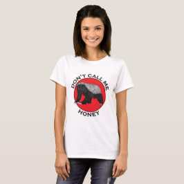 Camiseta No me llames Honey Badger Funny Badass Animal Art