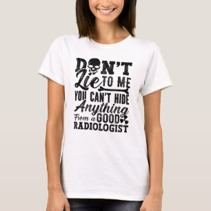Camiseta No me mientas tecnologista de Radiología Xray Tech