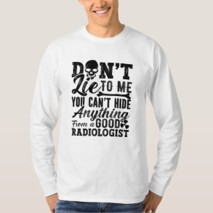 Camiseta No me mientas tecnologista de Radiología Xray Tech