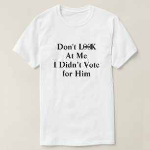 Camiseta No me mires, no voté por él.