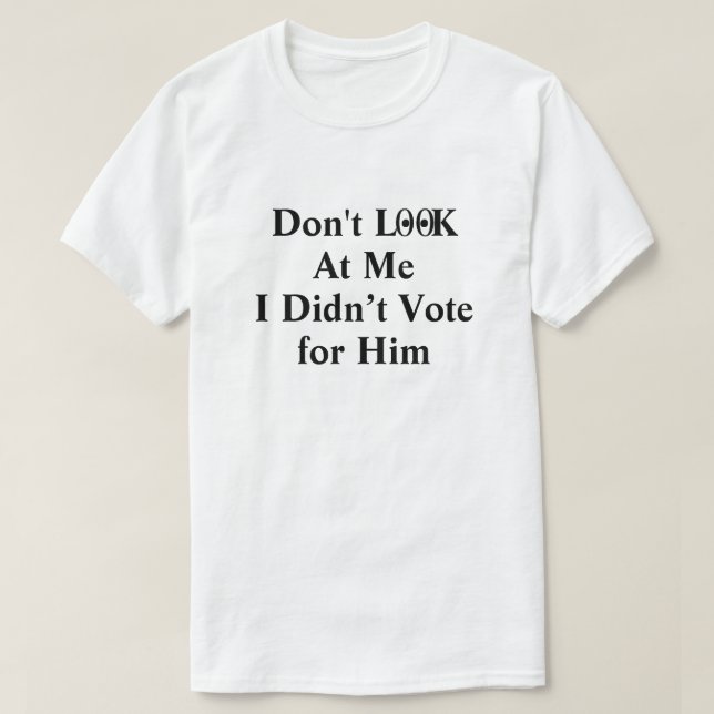 Camiseta No me mires, no voté por él. (Diseño del anverso)