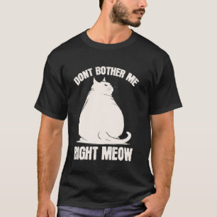 Camiseta No me molestes ahora Gatito Divertido Gordo y Chon