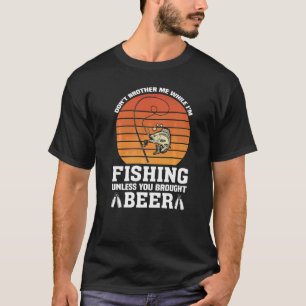 Camiseta No me molestes mientras pescas a menos que traigan