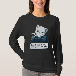 Camiseta No Me Molestes Soy Solo Un Gato Divertido NPC Juga