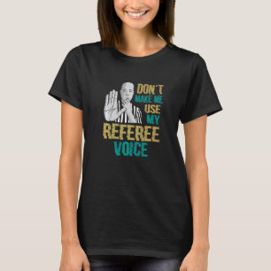 Camiseta No me obligue a usar mi árbitro de voz de referenc