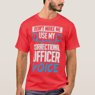Camiseta No me obligue a usar mi voz de agente correccional